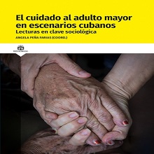 El cuidado al adulto mayor en escenarios cubanos. Lecturas en clave sociol√≥gica